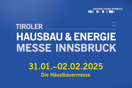 WERBUNG: Tiroler Hausbau & Energie 2024 - die Messe für Häuslbauer, Sanierer und Renovierer.