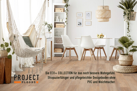 PROJECT FLOORS GmbH - die neue ECO+ COLLECTION für das noch bessere Wohngefühl. Designboden ohne PVC und Weichmacher.